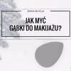 Jak myć gąbki do makijażu?