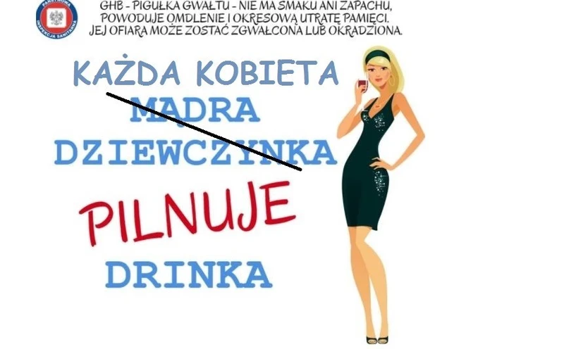Mądra dziewczynka pilnuje drinka. Głupia daje się gwałcić?