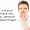 Dlaczego trzeba się bać wysokiego cholesterolu?