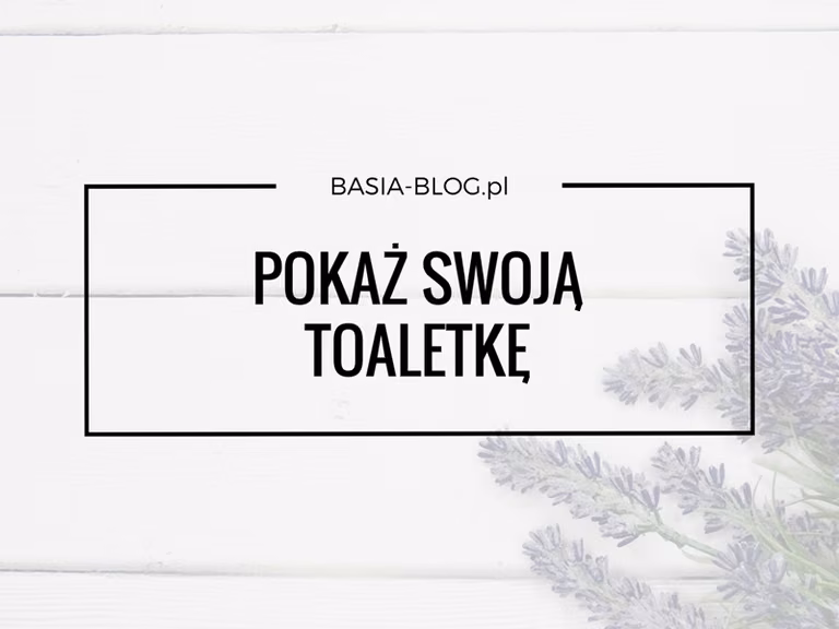Pokaż swoją toaletkę, czyli akcja #PST :)