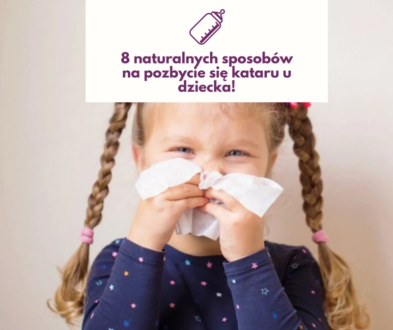 8 naturalnych sposobów na pozbycie się kataru u dziecka!