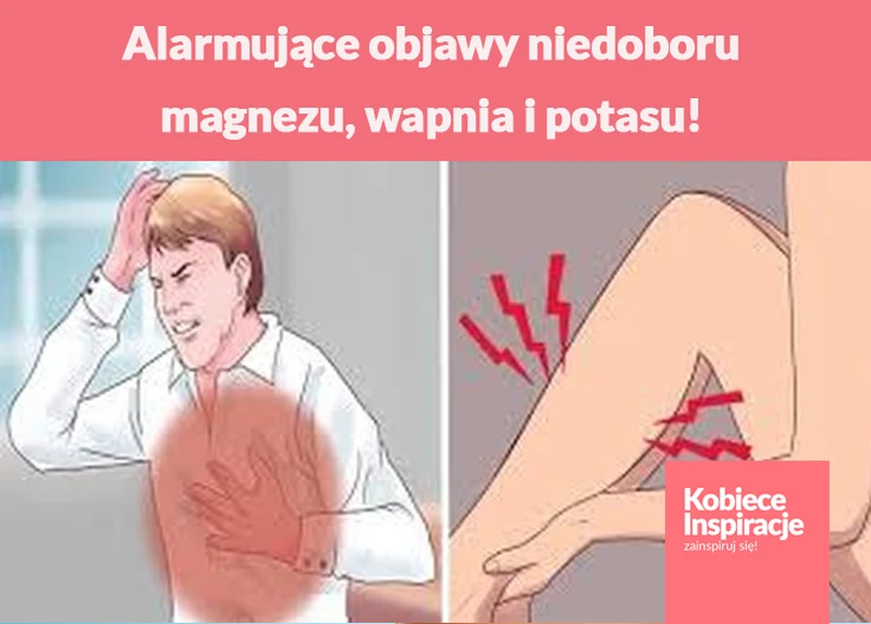 Alarmujące objawy niedoboru magnezu, wapnia i potasu!
