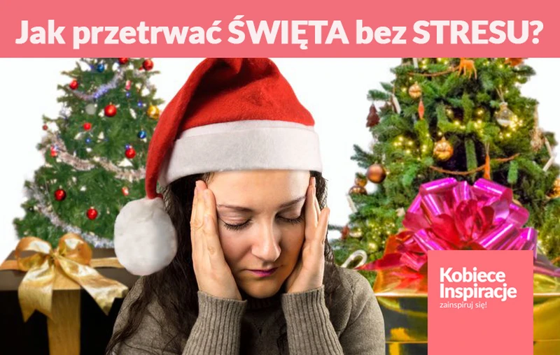 Jak przetrwać ŚWIĘTA bez STRESU?