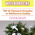 Dekoracje Wielkanocne – TOP 20 Ciekawych Pomysłów na Wielkanocne Ozdoby