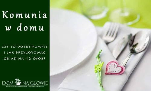 Komunia w domu - czy to dobry pomysł i jak zorganizować?