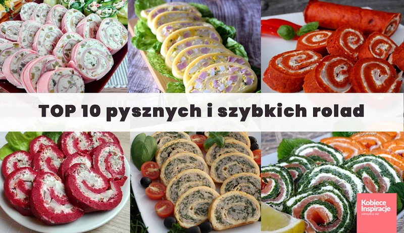 TOP 10 szybkich i pysznych rolad od KobieceInspiracje.pl ZASKOCZ SWOICH GOŚCI!