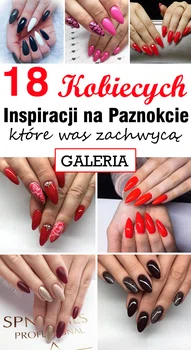 18 Mega Kobiecych Inspiracji na Paznokcie, które robią wrażenie!