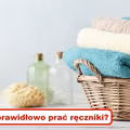 Czy wiesz jak prawidłowo PRAĆ RĘCZNIKI?