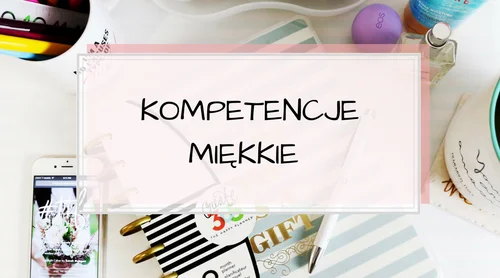 Co to są kompetencje miękkie?