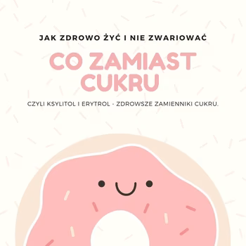Zdrowsze zamienniki cukru - ksylitol i erytrol
