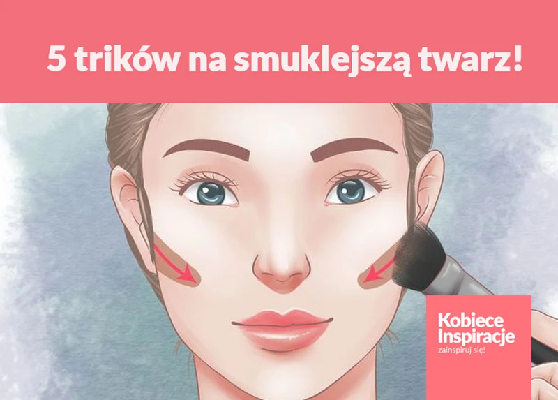 5 trików, dzięki którym Twoja twarz będzie wyglądać na smuklejszą!