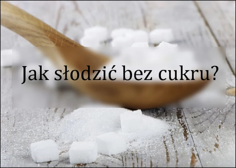 Jak słodzić bez cukru?