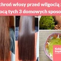 Ochroń włosy przed wilgocią za pomocą tych 3 domowych sposobów
