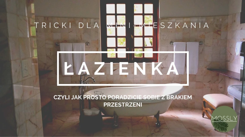JAK URZĄDZIĆ MAŁE MIESZKANIE? CZ.2 – MAŁA ŁAZIENKA