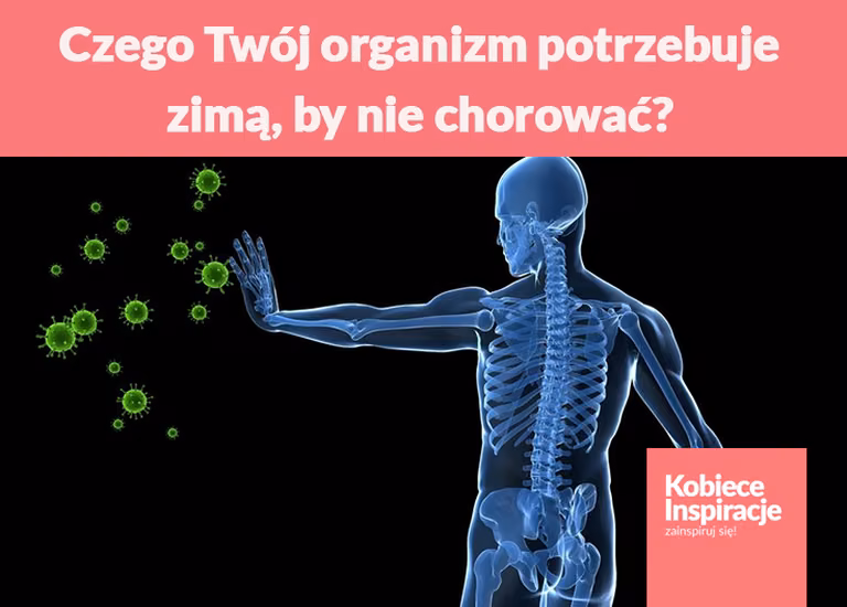 Czego Twój organizm potrzebuje zimą, by nie chorować?