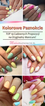 Kolorowe Paznokcie – TOP 19 Cudownych Propozycji na Oryginalny Manicure!