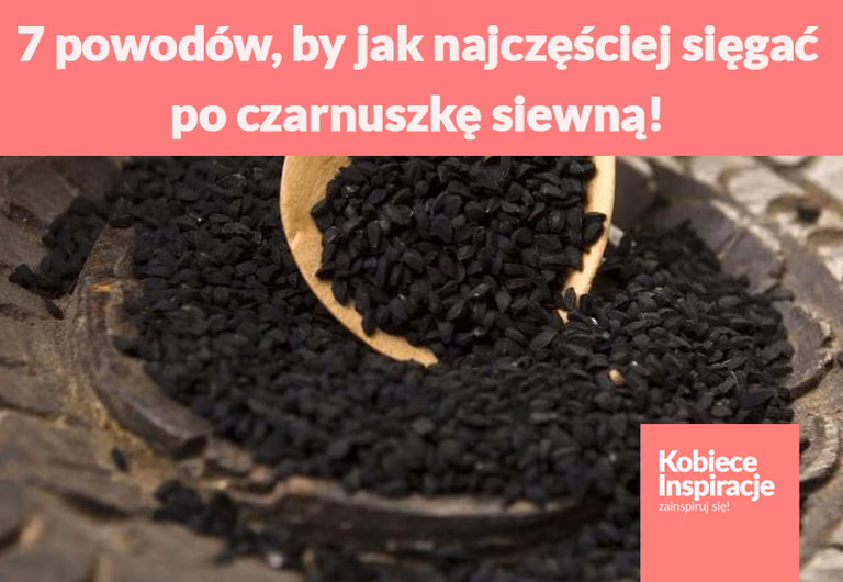 7 powodów, by jak najczęściej sięgać po czarnuszkę siewną!