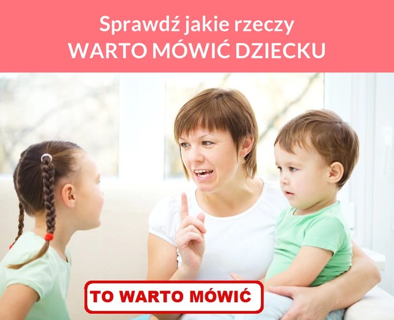 Sprawdź jakie rzeczy WARTO MÓWIĆ DZIECKU