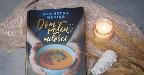 Dom pełen miłości. Przepisy na cztery pory roku Agnieszka Maciąg