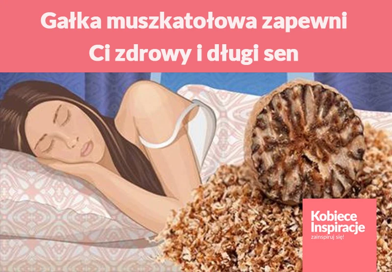 Gałka muszkatołowa zapewni Ci zdrowy i długi sen