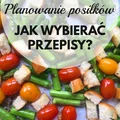 PLANOWANIE POSIŁKÓW – JAK WYBIERAĆ PRZEPISY