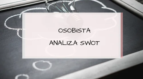 Osobista analiza SWOT – twoje mocne i słabe strony, szanse i zagrożenia