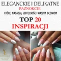 Eleganckie i Delikatne Paznokcie, które Nadadzą Subtelności Waszym Dłoniom -TOP 20 Inspiracji