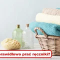 Czy wiesz jak prawidłowo PRAĆ RĘCZNIKI?