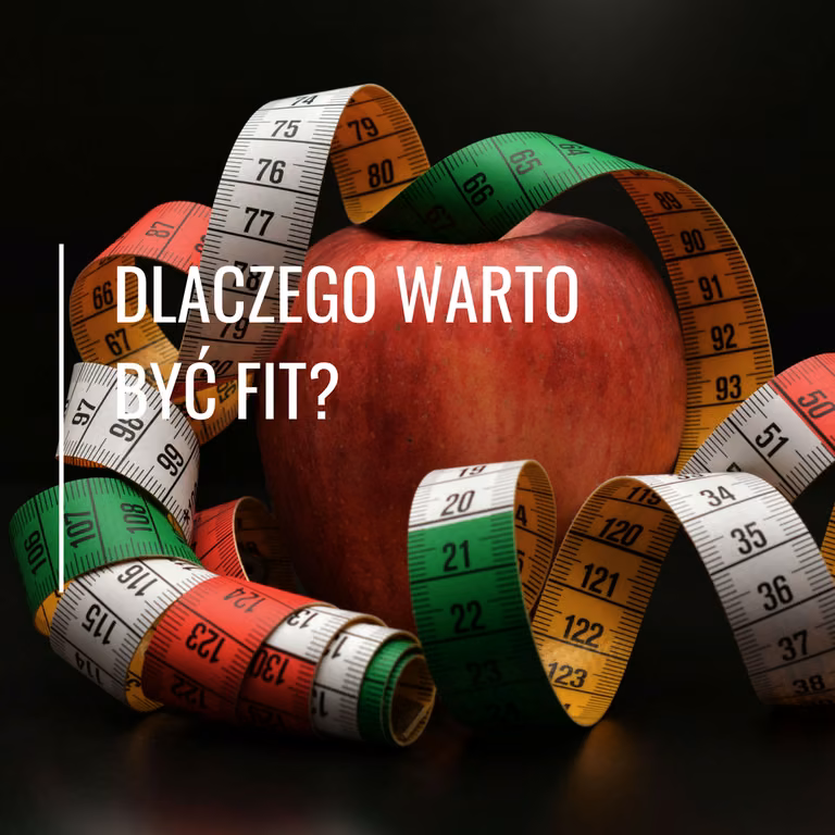 Dlaczego warto być fit?