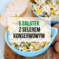 5 najsmaczniejszych sałatek z selerem konserwowym