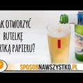 Jak otworzyć butelkę kartką?