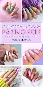 TOP 17 Niesamowitych Inspiracji na Pastelowe Paznokcie