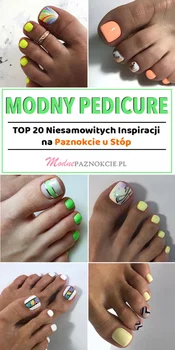 Modny Pedicure – TOP 20 Niesamowitych Inspiracji na Paznokcie u Stóp