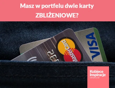 Masz w portfelu dwie karty ZBLIŻENIOWE?