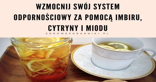Wzmocnij swój system odpornościowy za pomocą imbiru, cytryny i miodu