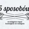 5 nietypowych zastosowań kosmetyków kolorowych