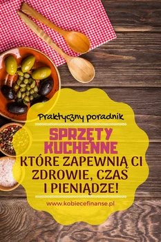 3 sprzęty kuchenne, dzięki którym zyskasz czas, zdrowie i pieniądze