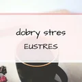 Czy stres może pomóc? Eustres.