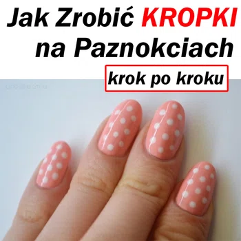 Jak zrobić kropki na paznokciach krok po kroku