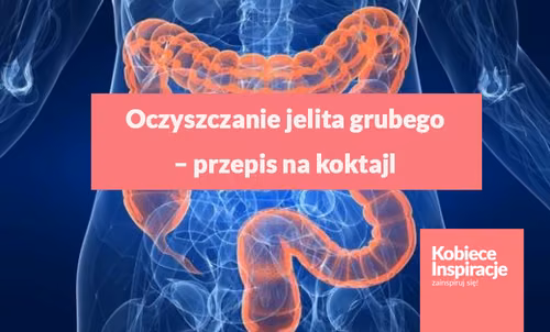 Oczyszczanie jelita grubego – przepis na koktajl