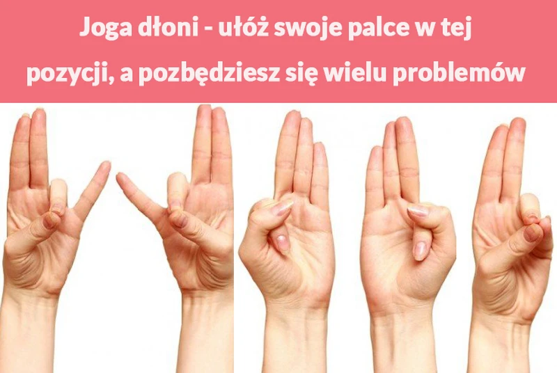 Joga dłoni - ułóż swoje palce w tej pozycji, a pozbędziesz się wielu problemów