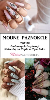 Modne Paznokcie – TOP 20 Cudownych Inspiracji Które Są na Topie w Tym Rok