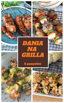 Dania na grilla - 5 pomysłów