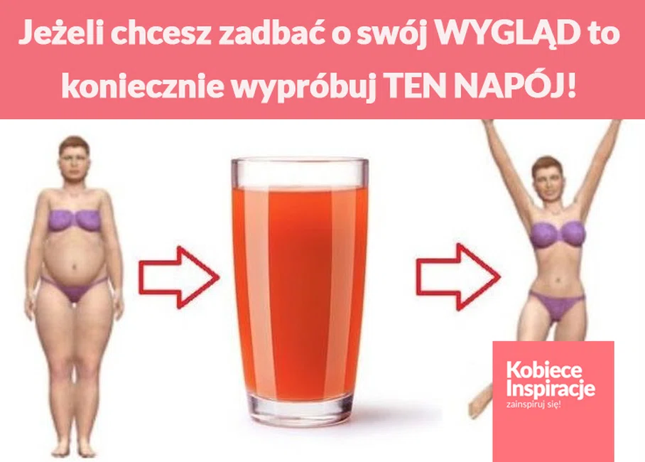 Jeżeli chcesz zadbać o swój WYGLĄD to koniecznie wypróbuj TEN NAPÓJ!