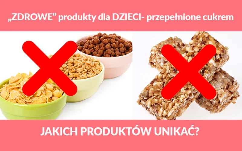 „ZDROWE” produkty dla DZIECI- przepełnione cukrem