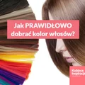 Na co powinnaś zwrócić uwagę dobierając kolor włosów?