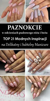 PAZNOKCIE w Odcieniach Pudrowego Różu i Beżu – TOP 21 Inspiracji na Delikatny i Subtelny Manicure