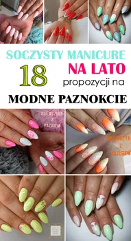 Soczysty Manicure na Lato 2017: 18 Propozycji na Modne Paznokcie