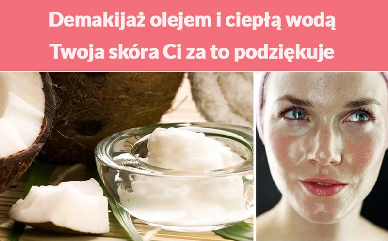 Demakijaż olejem i ciepłą wodą - Twoja skóra Ci za to podziękuje