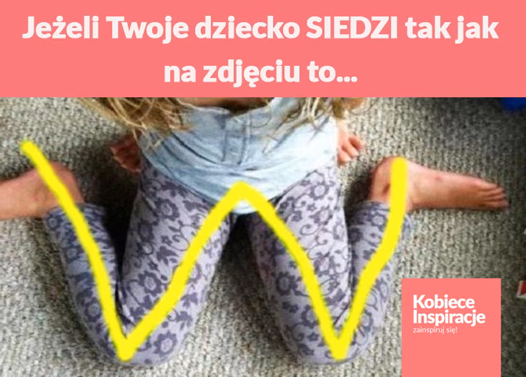Jeżeli Twoje dziecko SIEDZI tak jak na zdjęciu to...
